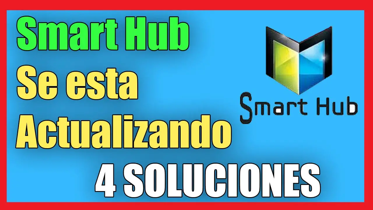 ¿Qué hacer cuando dice Smart Hub se está actualizando?