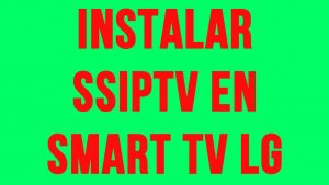 ¿Cómo instalar IPTV gratis en mi Smart TV LG?