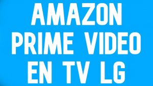 ¿Cómo instalar Amazon Prime en smart TV LG 2014?