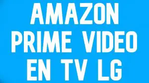 ¿Cómo descargar Amazon Prime Video en Smart TV LG?