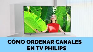 ¿Cómo ordenar canales TV Philips antigua?