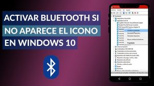 ¿Cómo activar Bluetooth en Windows 10 Si no aparece el ícono?