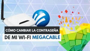 ¿Cómo cambiar la contraseña del WiFi Megacable desde el celular?