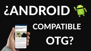 ¿Cómo hago para que mi celular sea compatible con OTG?